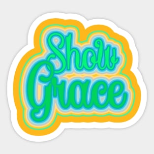 Show Grace Inspirational  design Sticker